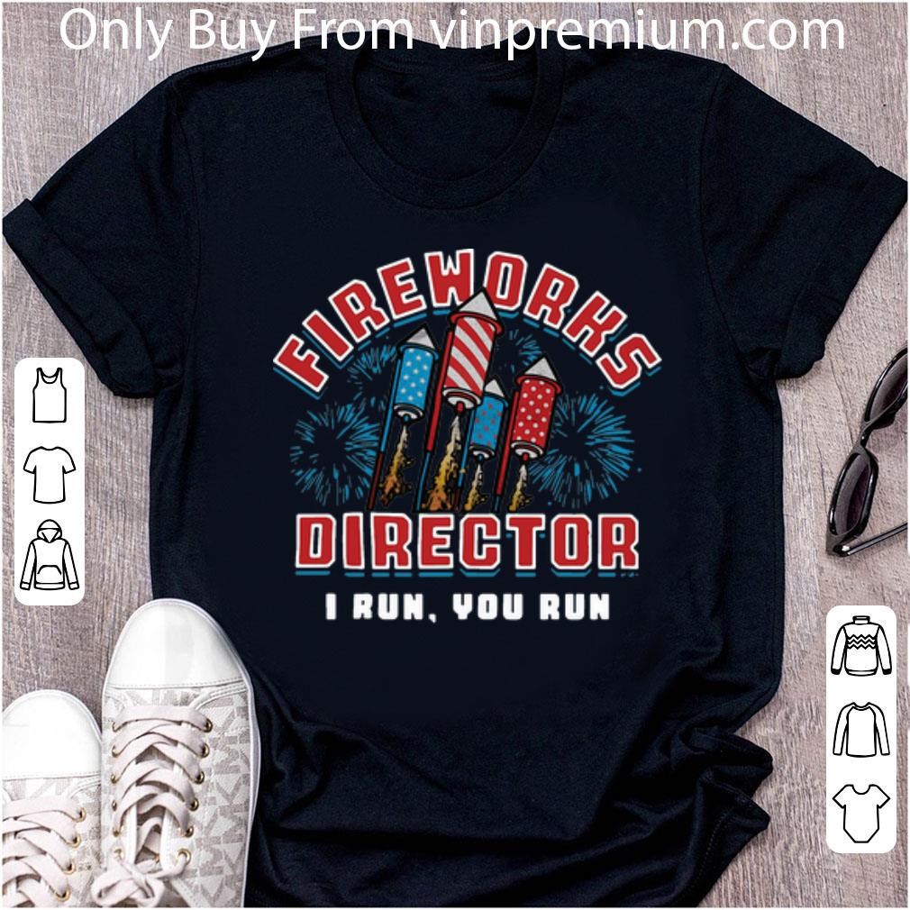 Top Fireworks Director I Run You Run Independence Day shirt