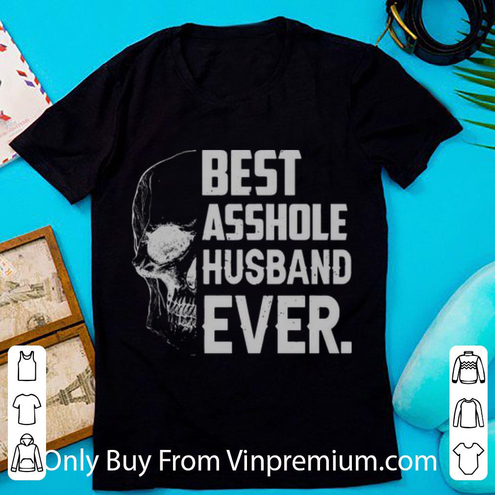 Pretty Best Asshole Husband Ever Skull shirt