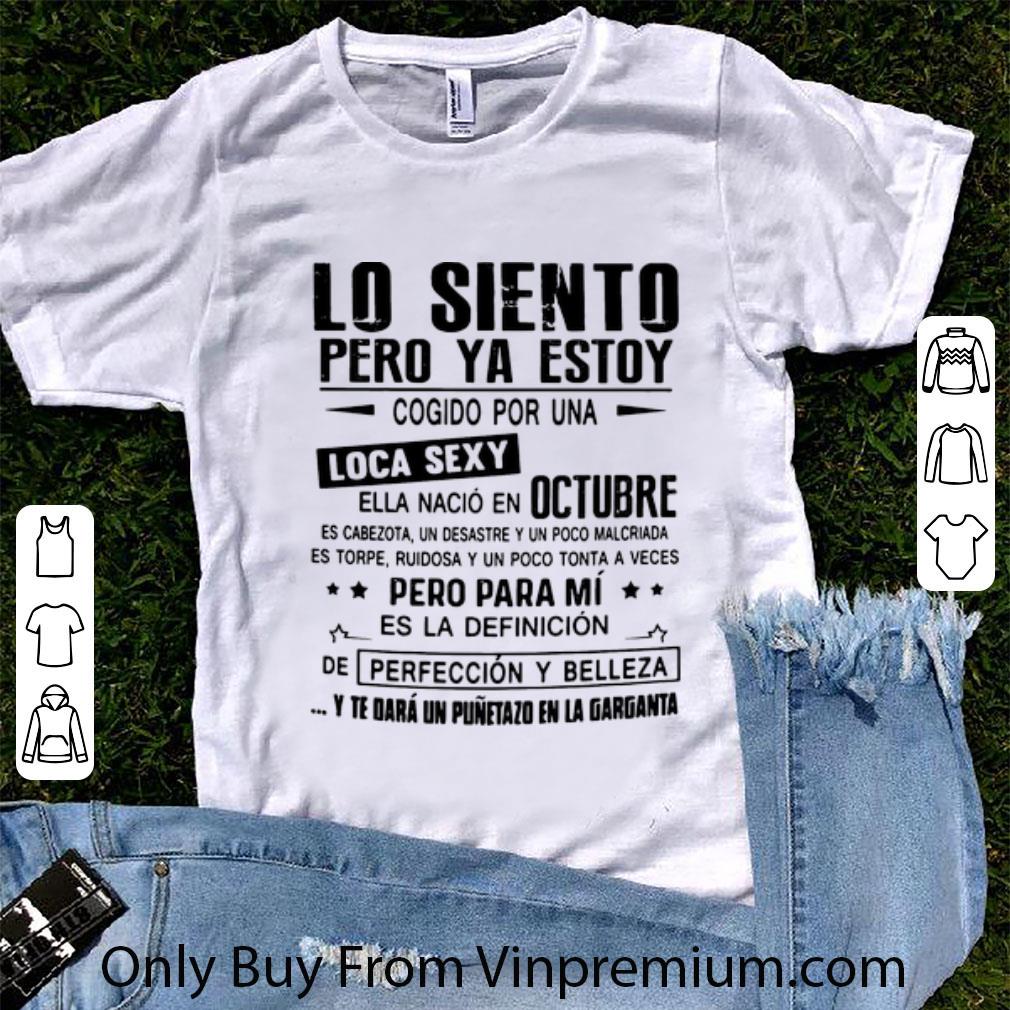 Nice Lo Siento Pero Ya Estoy Loca Sexy Ella Nacio En Octubre shirt