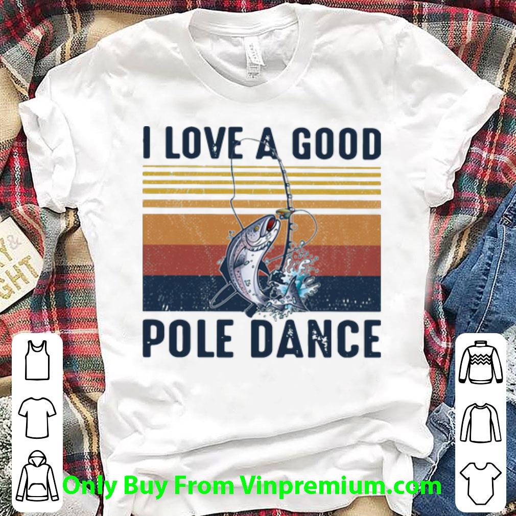 Top Vintage I Love A Good Pole Dance shirt