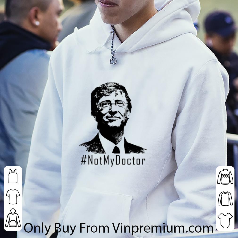 153e0b38 original not my doctor bill gates shirt 4 - Original Not My Doctor Bill Gates shirt
