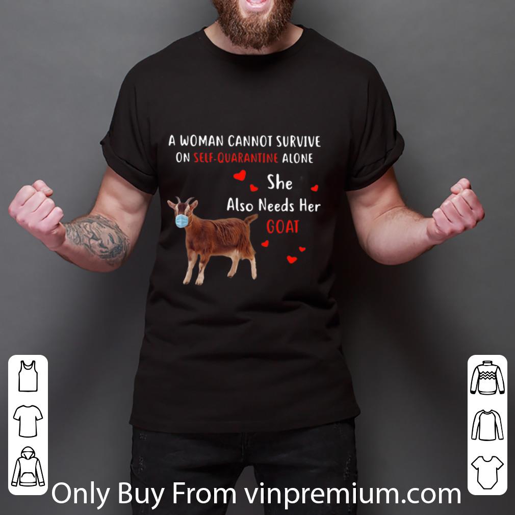 Pretty A Woman Cannot Survive On Self Quarantine Alone Goat shirt
