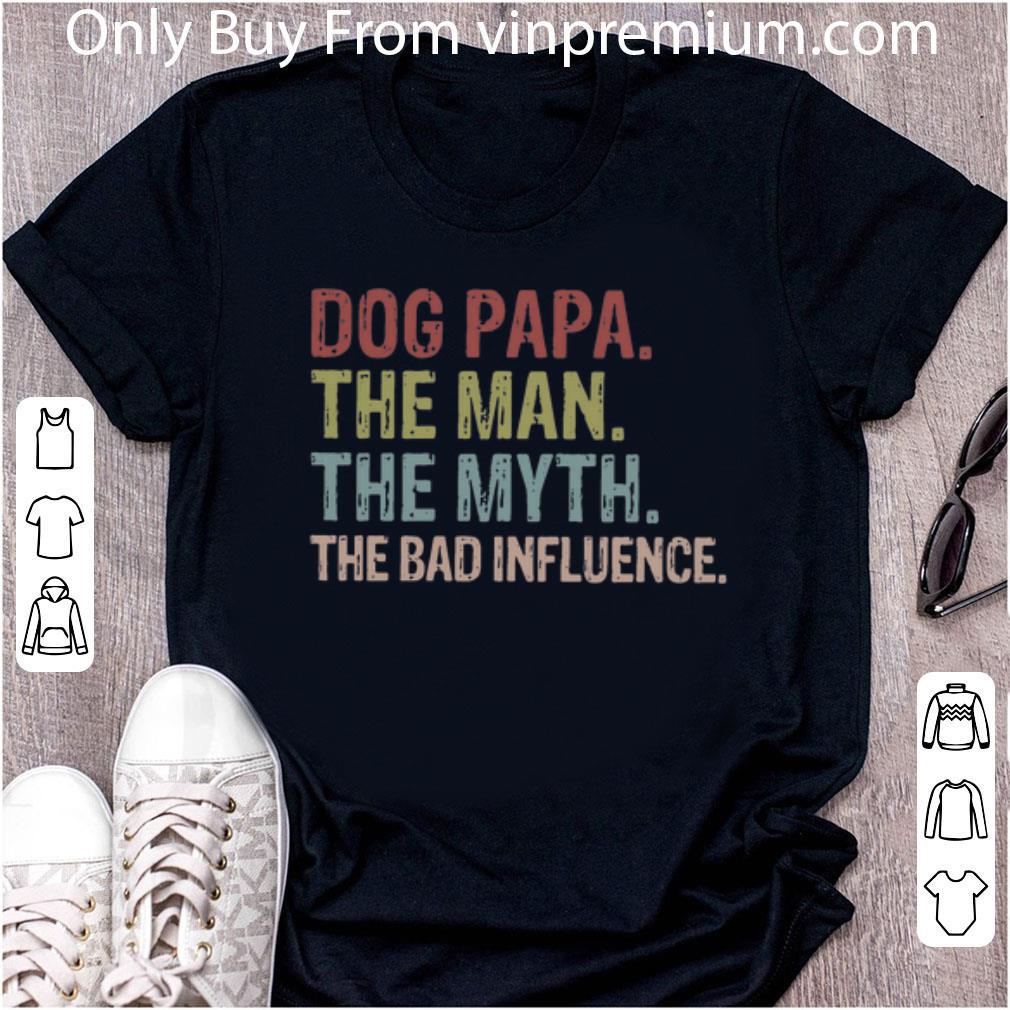 Nice Vintage Dog Papa The Man The Myth The Bad Influence shirt