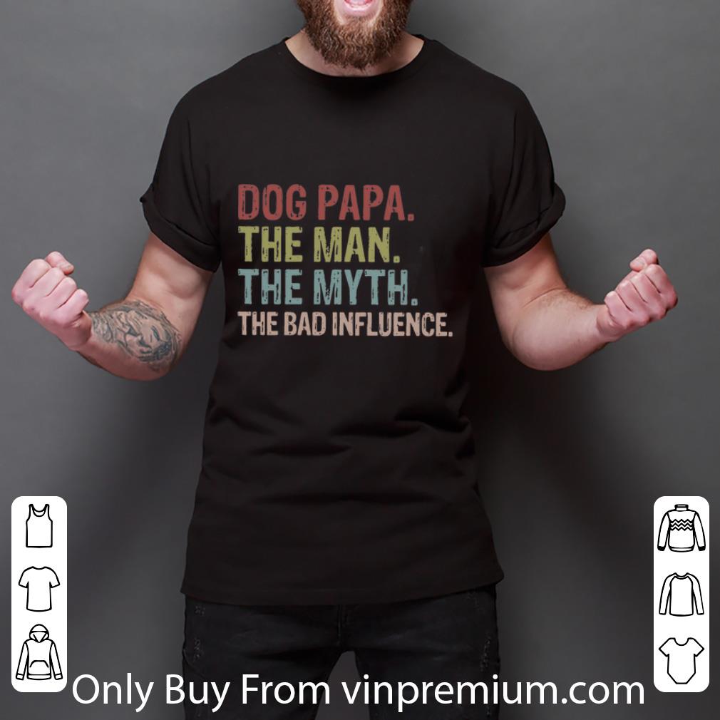 Nice Vintage Dog Papa The Man The Myth The Bad Influence shirt