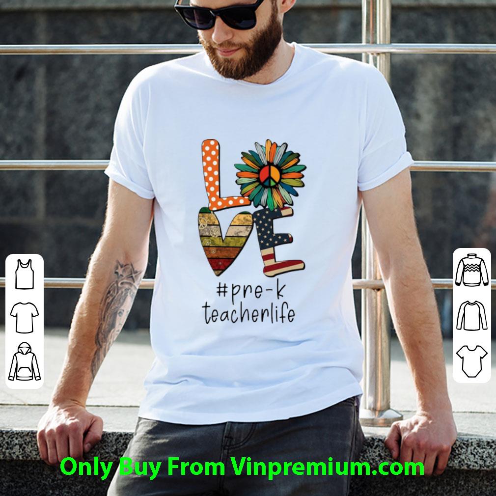 Nice Love Hippie Sunflower American Flag Pre-k Teacher Life shirt