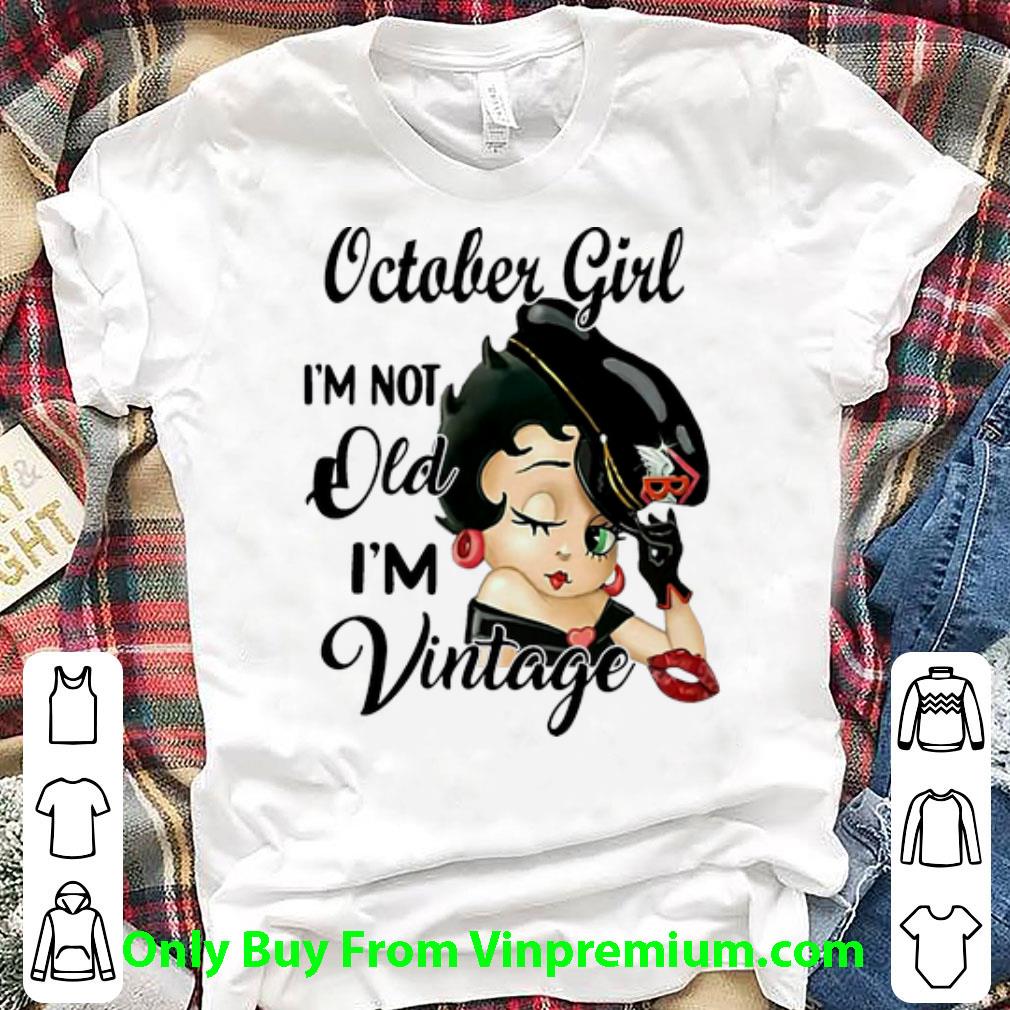 Official Betty Boop October Girl I’m Not Old I’m Vintage shirt
