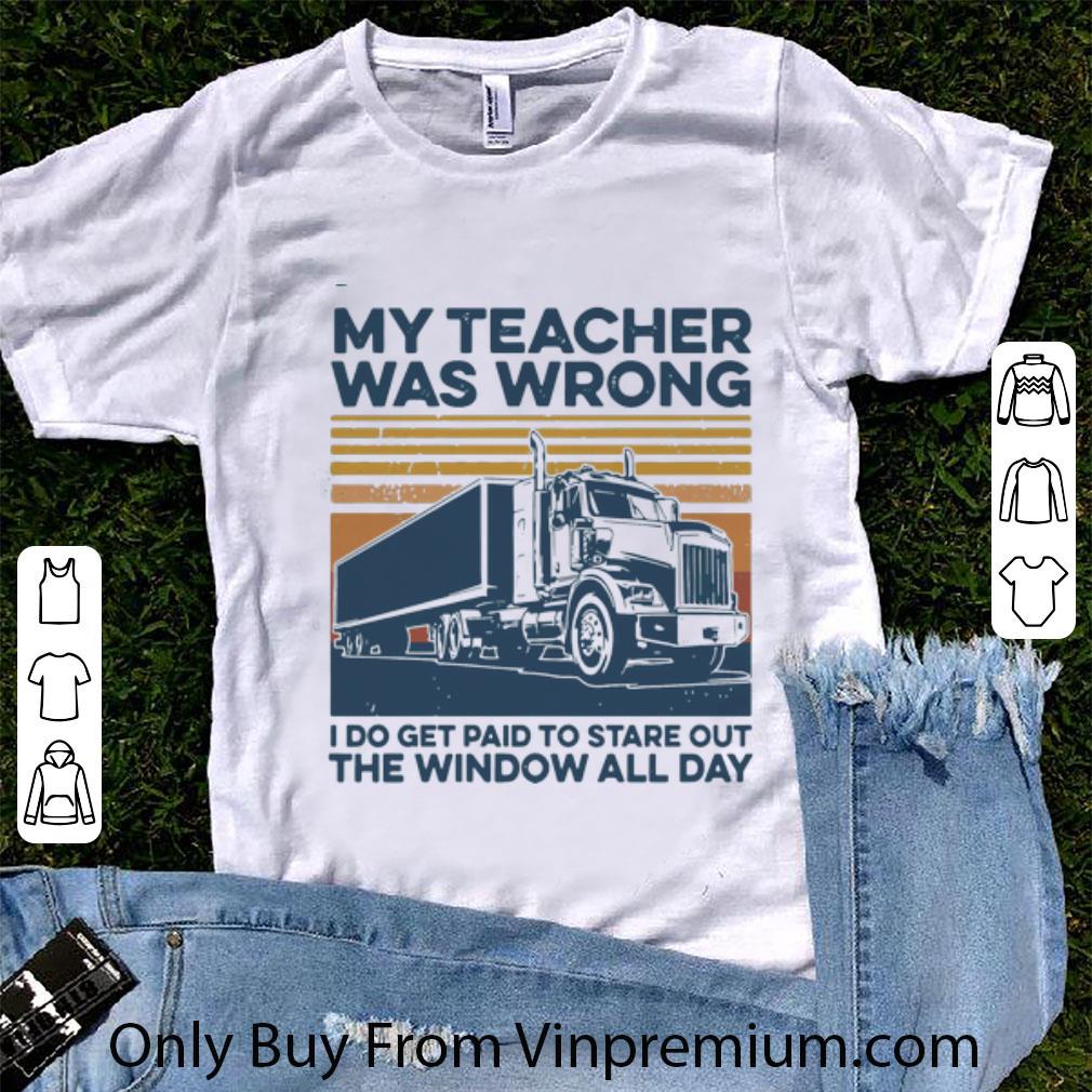 Original Vintage My Teacher Was Wrong I Do Get Paid To Stare Out The Window All Day shirt