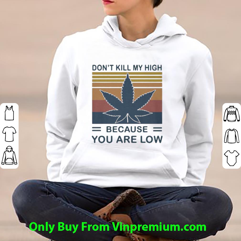 44a992b5 nice vintage weed don t kill my high because you are low shirt 4 - Nice Vintage Weed Don’t Kill My High Because You Are Low shirt