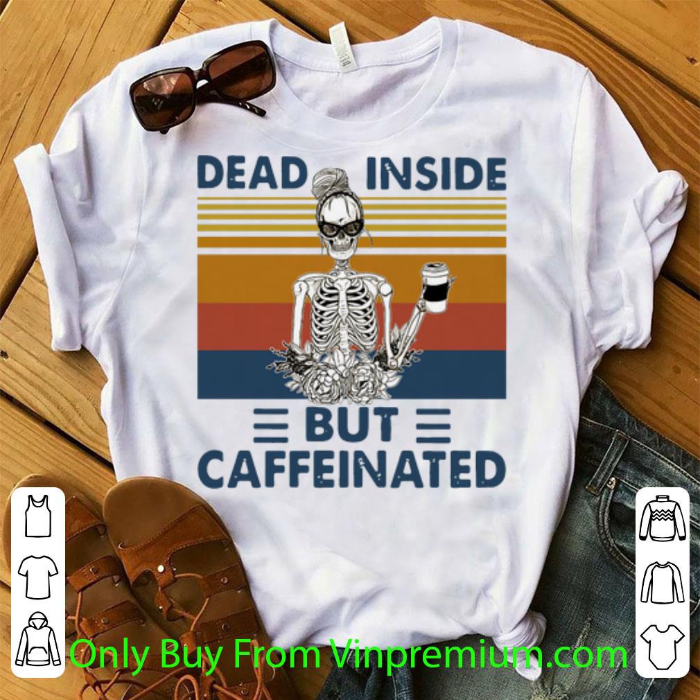 Premium Vintage Skeleton Dead Inside But Caffeinated Caffeinated shirt