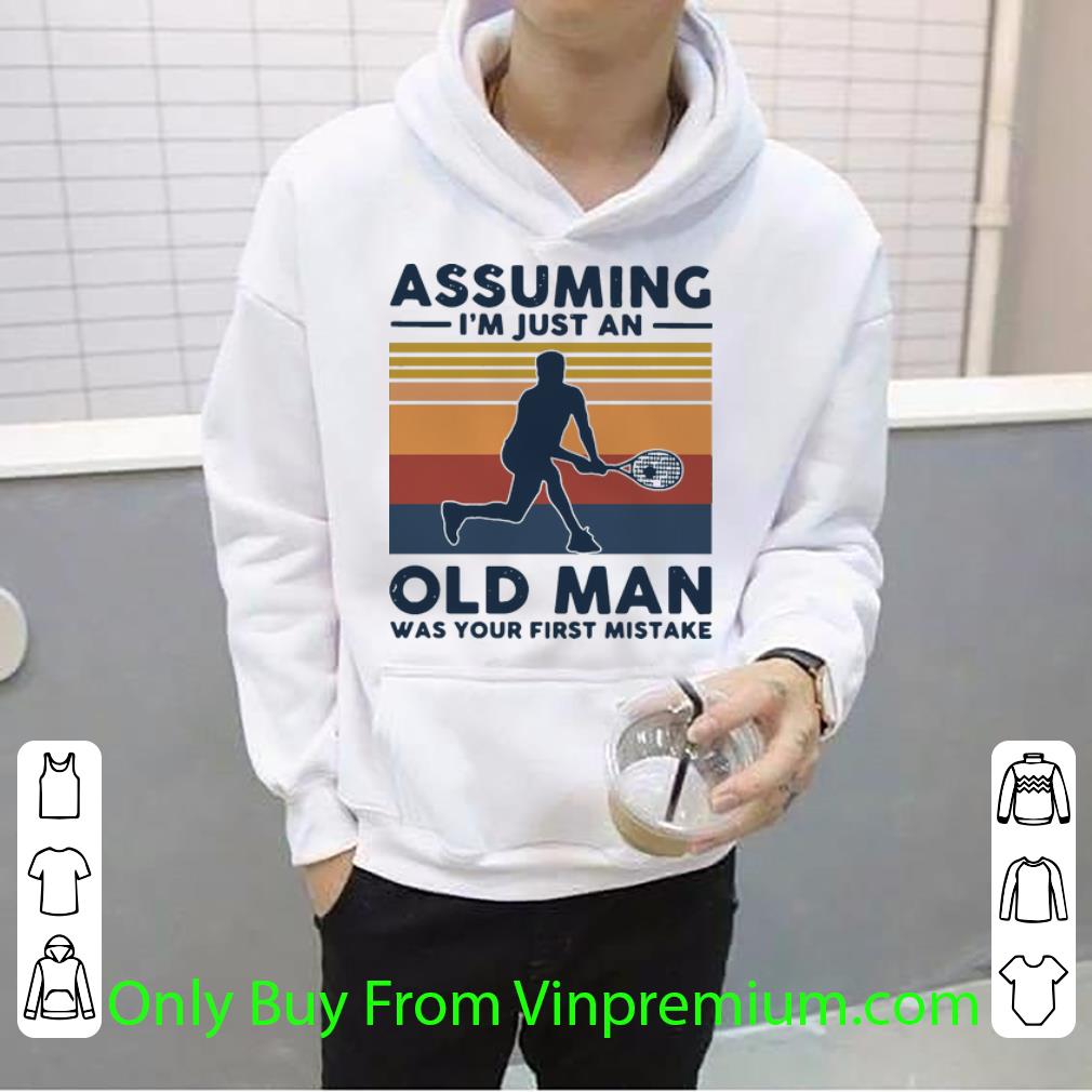 46f207f0 nice vintage tennis assuming i m just an old man was your first mistake shirt 4 - Nice Vintage Tennis Assuming I’m Just An Old Man Was Your First Mistake shirt
