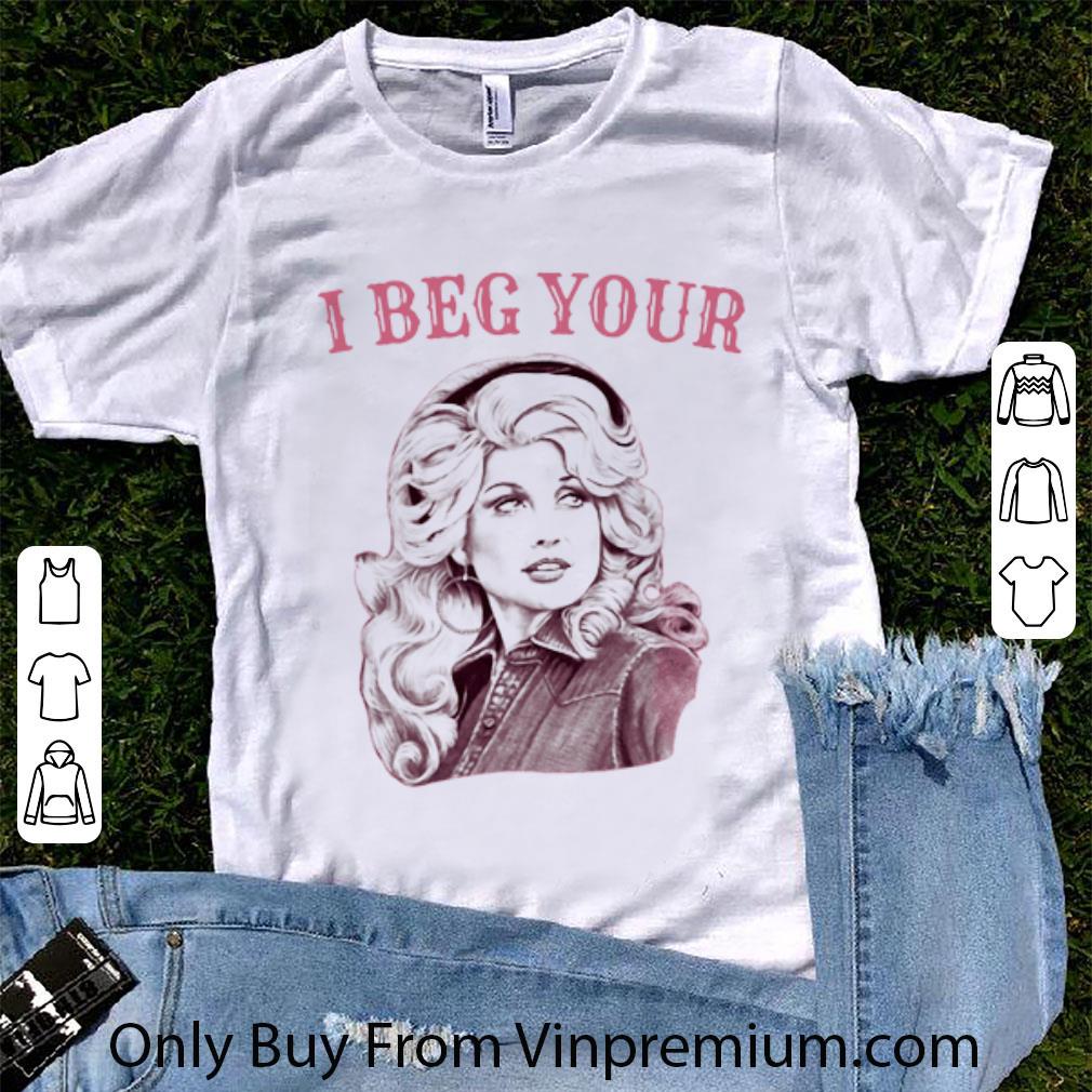 Awesome Dolly Rebecca Parton I Beg Your shirt