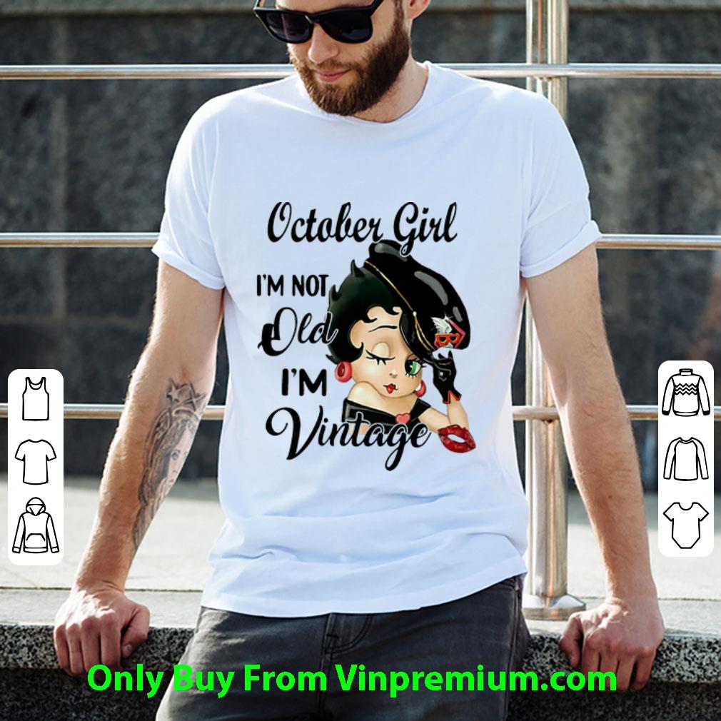 Official Betty Boop October Girl I’m Not Old I’m Vintage shirt Official Betty Boop October Girl I’m Not Old I’m Vintage shirt