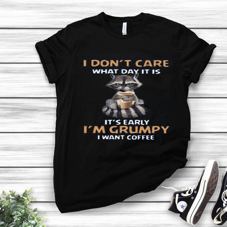 Fox I Don’t Care What Day It Is It’s Early I’m Grumpy I Want Coffee Shirt