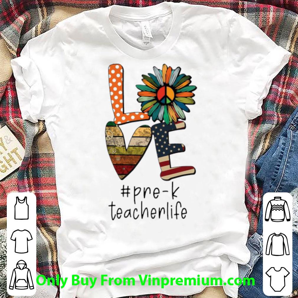 Nice Love Hippie Sunflower American Flag Pre-k Teacher Life shirt