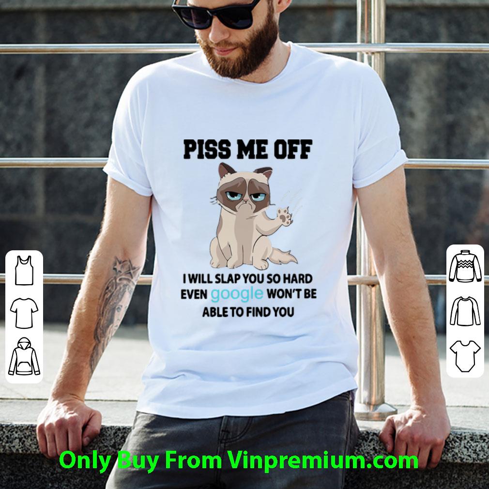 Top Grumpy Cat Piss Me Off I Will Slap You So Hard shirt