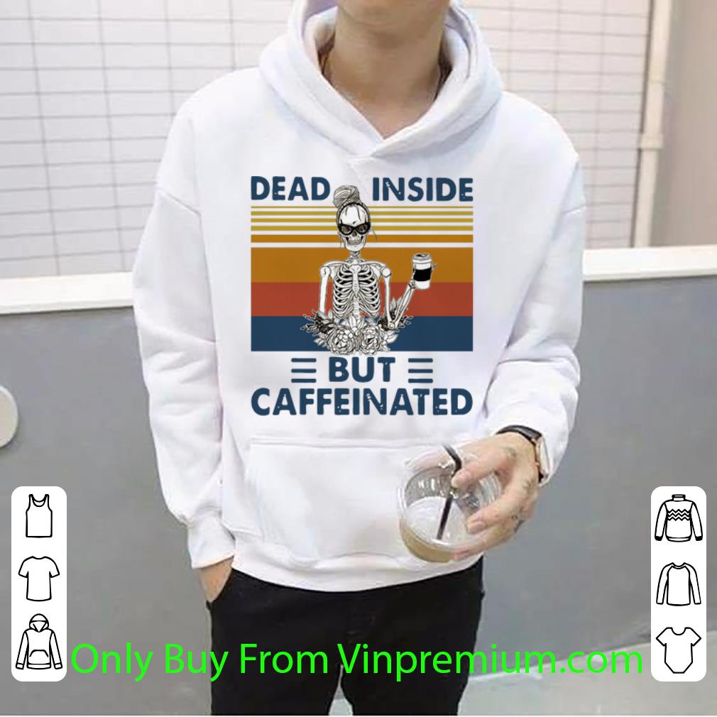 5af1274f premium vintage skeleton dead inside but caffeinated caffeinated shirt 4 - Premium Vintage Skeleton Dead Inside But Caffeinated Caffeinated shirt