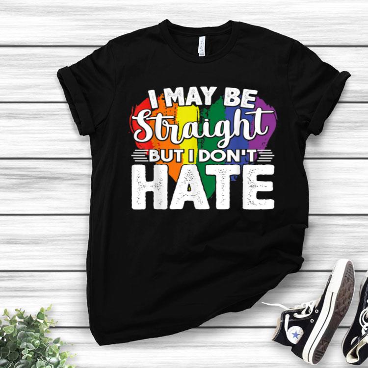 I May Be Straight But I Don't Hate Gay LGBT Gift Shirt