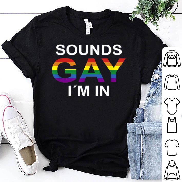 Sounds Gay I 'm In LGBT Shirt