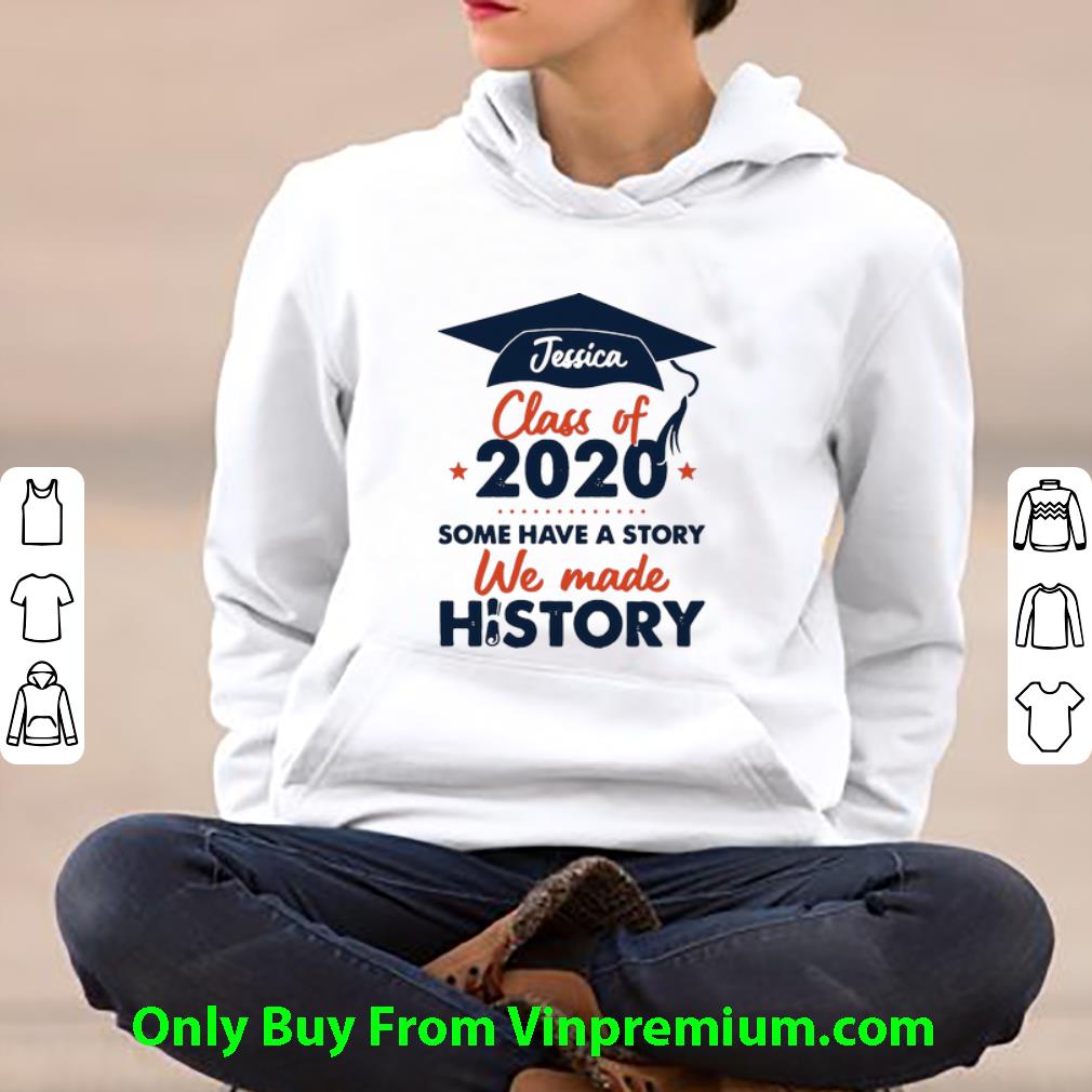 614223fc original class of 2020 some have a story we made history jessica shirt 4 - Original Class Of 2020 Some Have A Story We Made History Jessica shirt