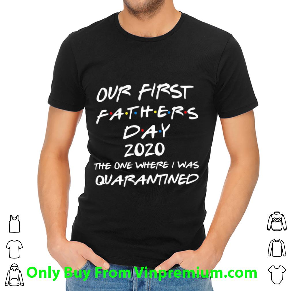 Great Our First Fathers Day 2020 The One Where I Was Quarantined shirt