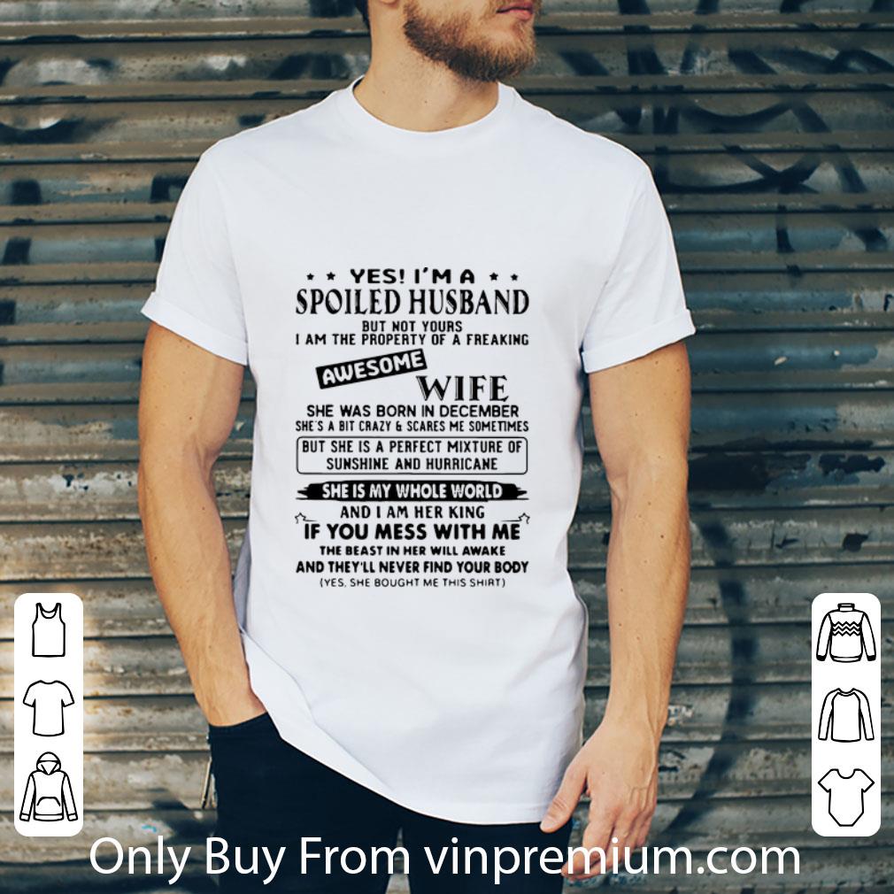 Pretty Yes I’m A Spoiled Husband Awesome Wife She Was Born In December shirt