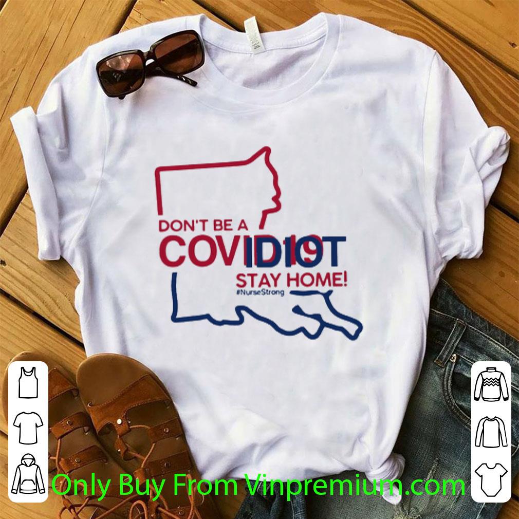 Great Louisiana Don’t Be A Covid-19 Idiot Stay Home #Nursestrong Covid-19 shirt