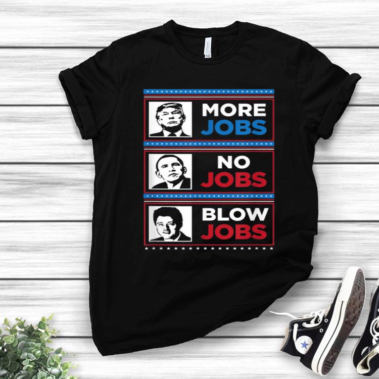 Donald Trump More Jobs Obama No Jobs And Bill Clinton Too Shirt