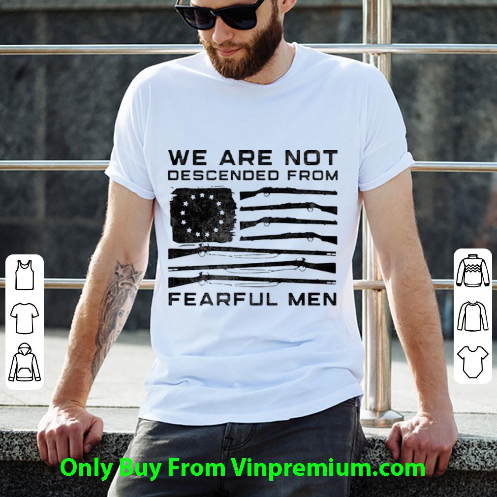 Great We Are Not Descended From Fearful Men Betsy Ross Flag shirt