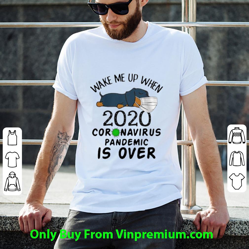 Great Wake Me Up 2020 Coronavirus Pandemic Is Over Dachshund shirt