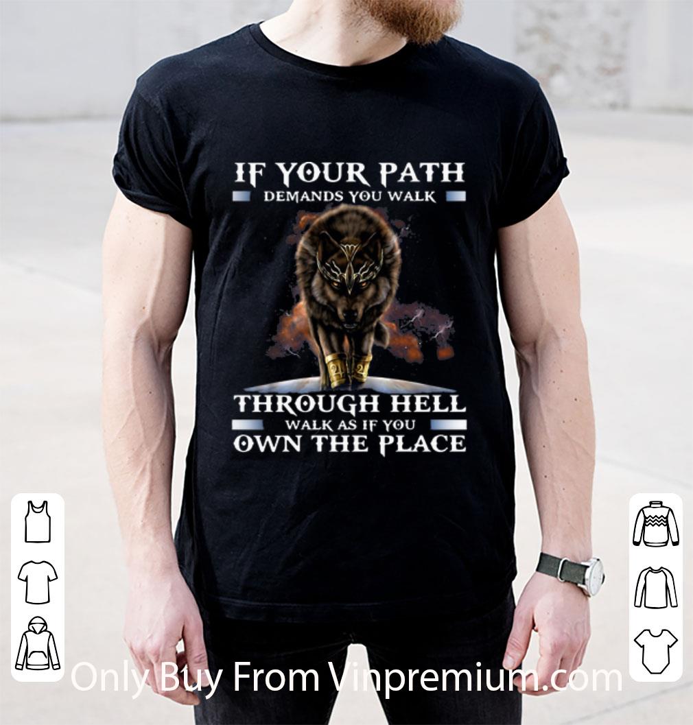 Original Wolf If Your Path Demands You Walk Through Hell shirt