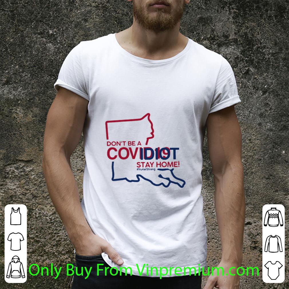 Great Louisiana Don’t Be A Covid-19 Idiot Stay Home #Nursestrong Covid-19 shirt