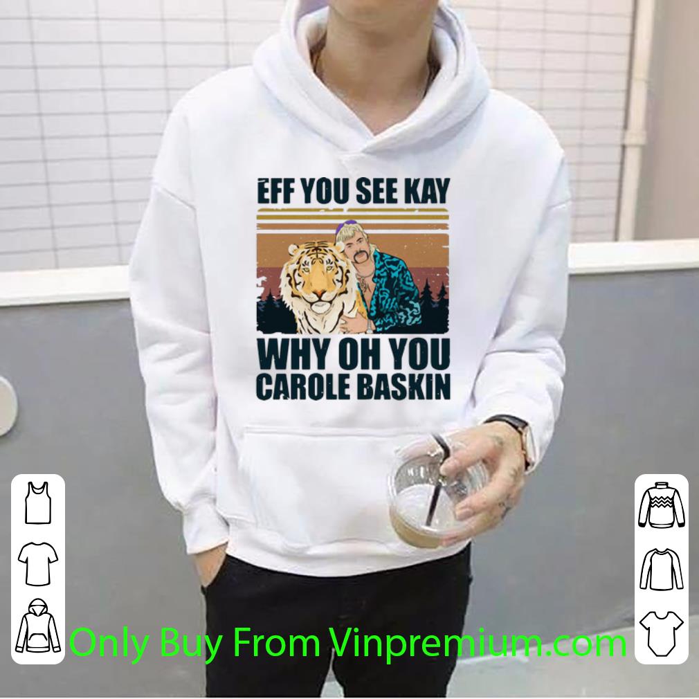 90cde970 official vintage tiger king eff you see kay why oh you carole baskin shirt 4 - Official Vintage Tiger King Eff You See Kay Why Oh You Carole Baskin shirt
