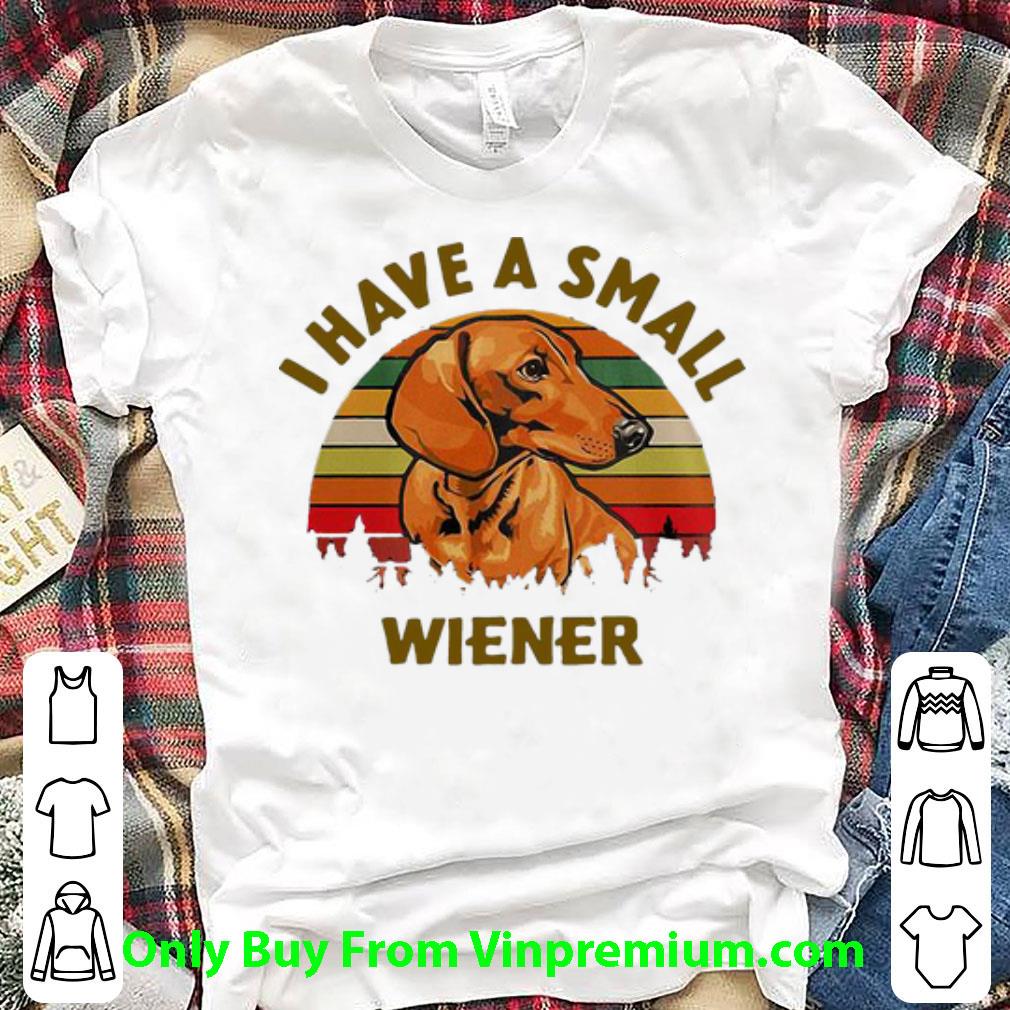 Hot Vintage Dachshund I Have A Small Wiener shirt