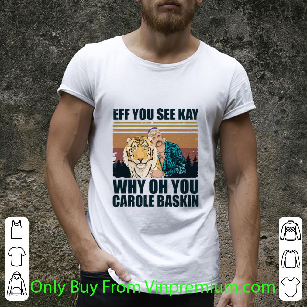 Official Vintage Tiger King Eff You See Kay Why Oh You Carole Baskin shirt