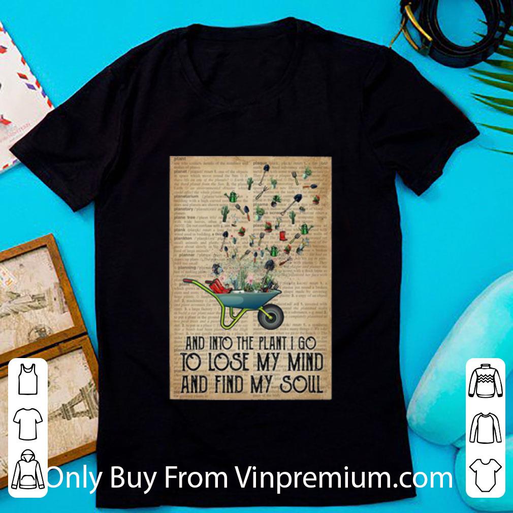 Premium Gardening And Into The Garden I Go To Lose My Mind And Find My Soul shirt