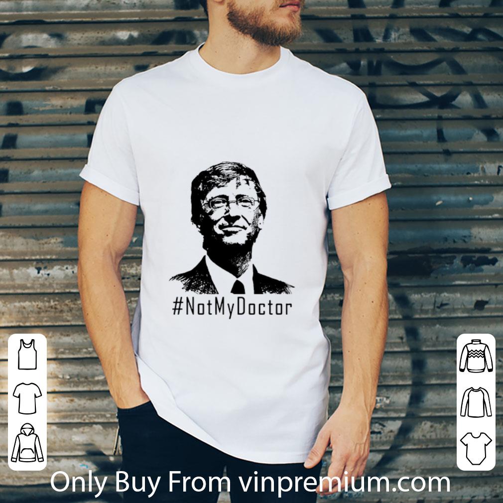 Original Not My Doctor Bill Gates shirt