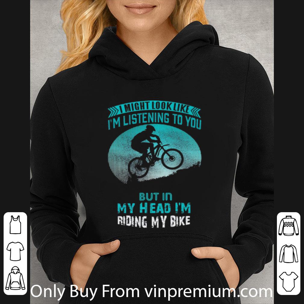 b8fa38a3 official i might look like i m listening to you but in my head i m riding my bike shirt 4 - Official I Might Look Like I’m Listening To You But In My Head I’m Riding My Bike shirt