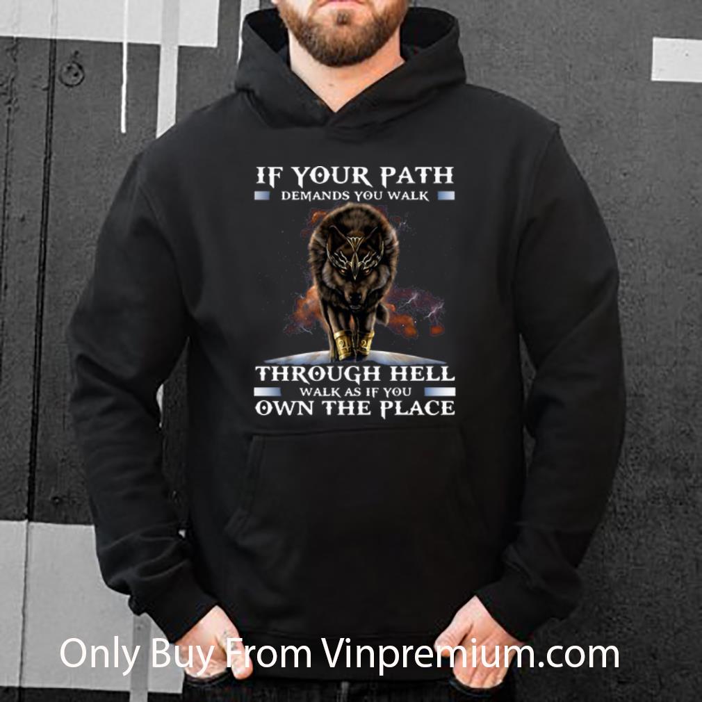 ba6e7855 original wolf if your path demands you walk through hell shirt 4 - Original Wolf If Your Path Demands You Walk Through Hell shirt