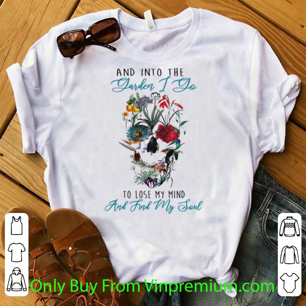 Hot And Into The Yarden I Do To Lose My Mind And Find My Soul Skull Flower shirt