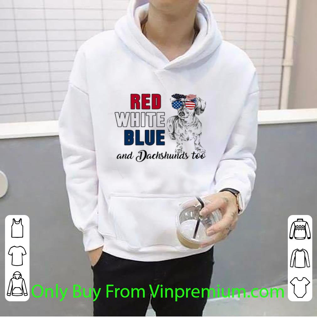 bf9b5dd0 awesome red white blue dachshunds too american flag glasses shirt 4 - Awesome Red White Blue Dachshunds Too American Flag Glasses shirt