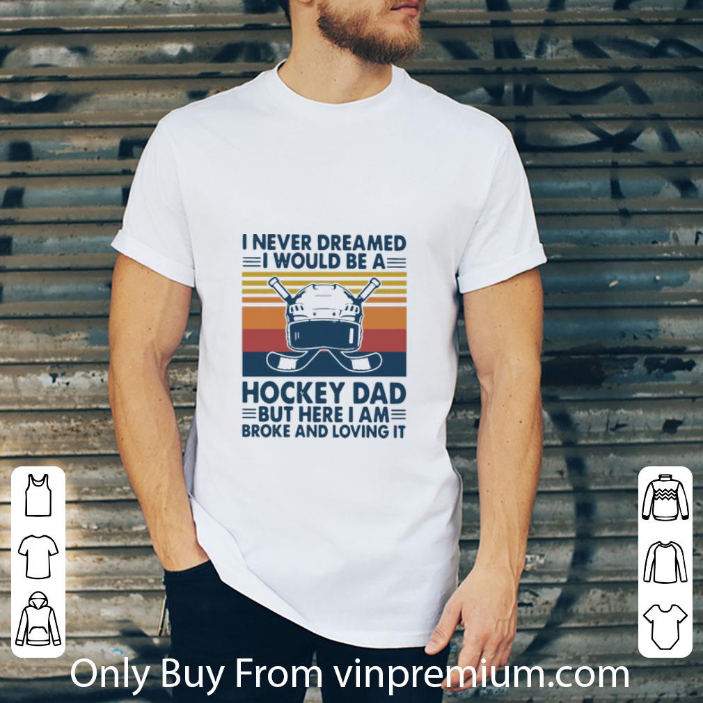 Great Vintage I Never Dreamed I Would Be A Hockey Dad Father's Day shirt