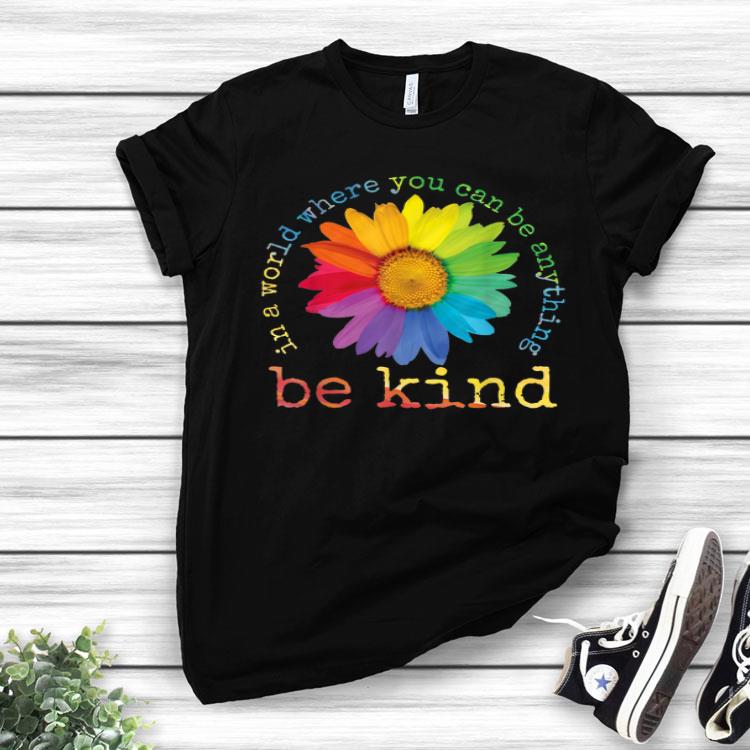 In A World Where You Can Be Anything Be Kind Sunflower Gifts Shirt