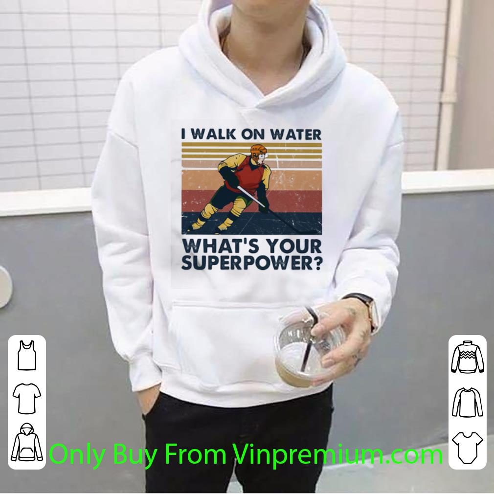 c495140f pretty vintage hockey i walk on water what s your superpower shirt 4 - Pretty Vintage Hockey I Walk On Water What’s Your Superpower shirt