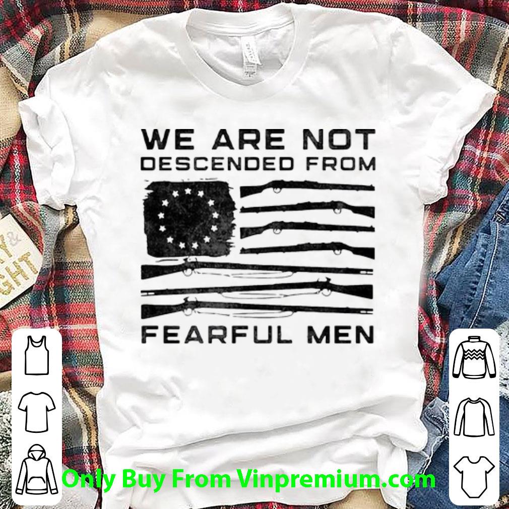 Great We Are Not Descended From Fearful Men Betsy Ross Flag shirt