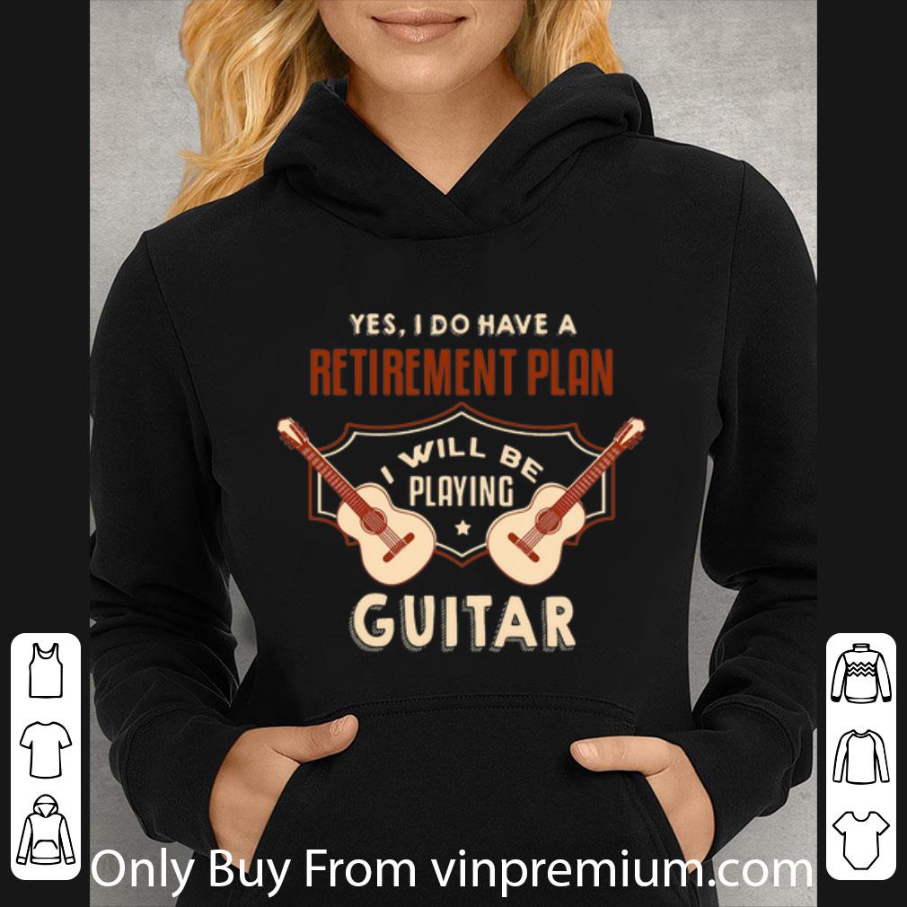 d01bbc62 nice yes i do have a retirement plan i will be playing guitar shirt 4 - Nice Yes I Do Have A Retirement Plan I Will Be Playing Guitar shirt