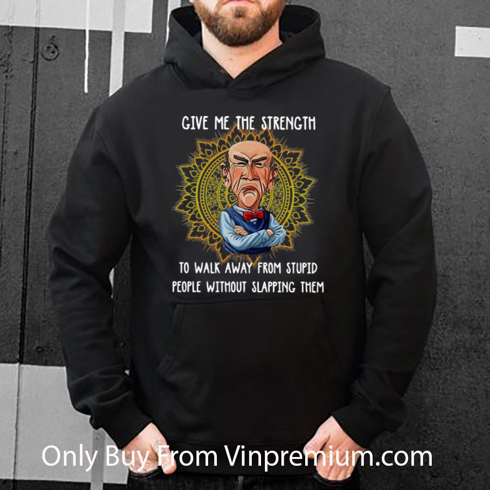 d2c520f6 pretty jeff dunham give me the strength to walk away from stupid shirt 4 - Pretty Jeff Dunham Give Me The Strength To Walk Away From Stupid shirt