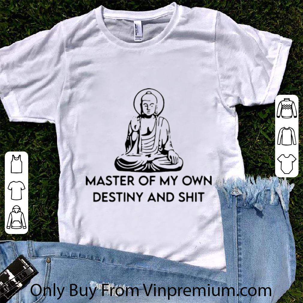 Top Meditation Buddha Master Of My Own Destiny And Shit shirt