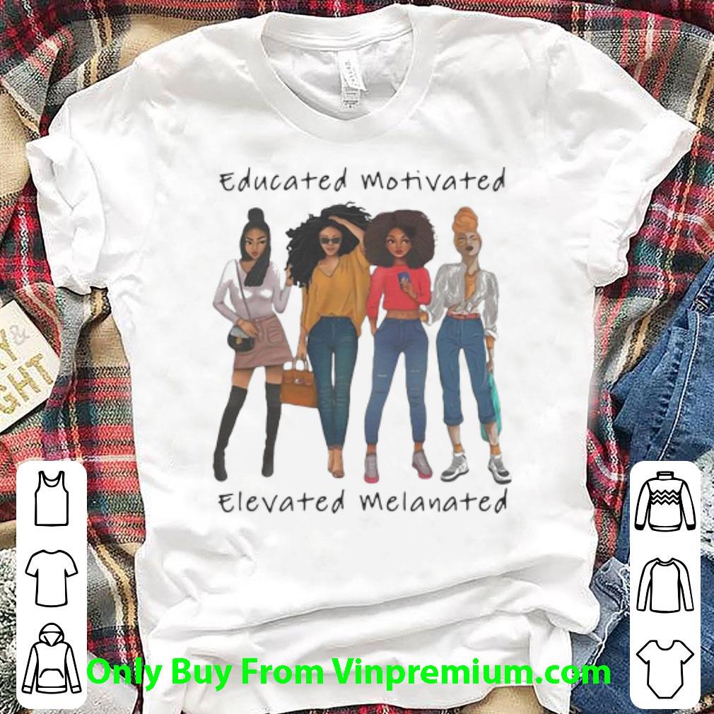 Premium Black Women Educated Motivated Elevated Melanated shirt
