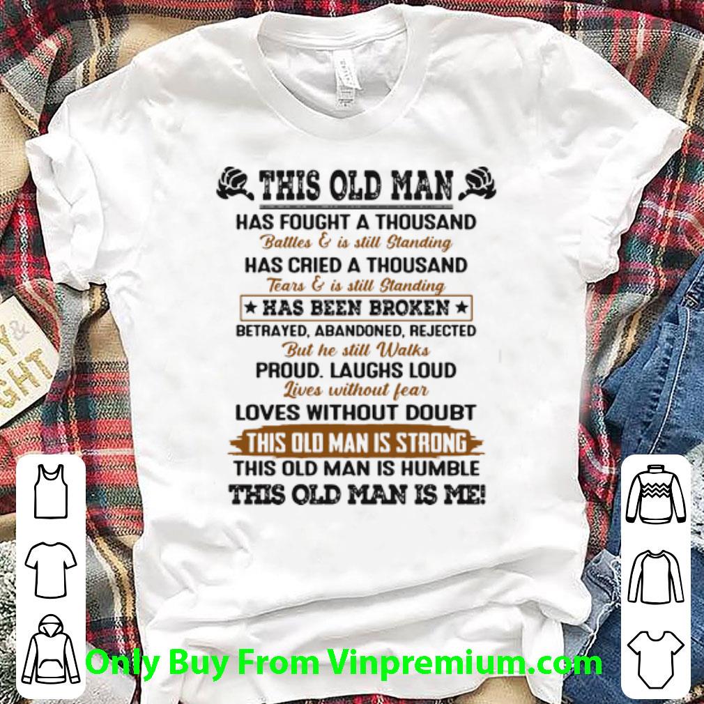 Official This Old Man Has Been Broken This Old Man Is Strong shirt