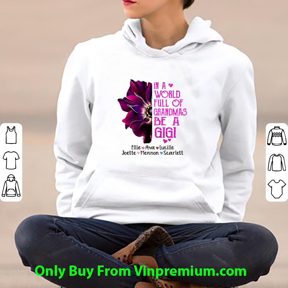 f0fe3d8e original in a world full of grandmas be a gigi ellie ava lucille shirt 4 - Original In A World Full Of Grandmas Be A Gigi Ellie Ava Lucille shirt